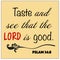 Psalm 34:8 - Taste and see that the Lord is good design vector on yellow background for Christian encouragement from the Old Testa