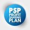 PSP Profit Sharing Plan - type of plan that gives employers flexibility in designing key features, acronym text concept background