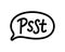 Psst. Sound to obtain the attention of another person. Pssst, hey you. Excuse me. Please say something, thanks.