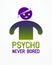Psycho never bored funny vector cartoon logo or poster with weird expression man icon.