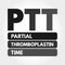 PTT - Partial Thromboplastin Time acronym
