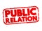 Public relation - practice of managing and disseminating information from an individual or an organization, text stamp concept for