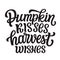 Pumpkin kisses harvest wishes, lettering