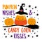 Pumpkin wishes and candy corn kisses - funny phrase with cute candy corn in witch hat and pumpkins in broomstick.
