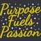 Purpose Fuels Passion Motivation Typography Quote Design