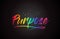 Purpose Word Text with Handwritten Rainbow Vibrant Colors and Confetti