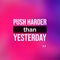 Push harder than yesterday. Motivation quote with modern background vector