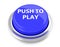 PUSH TO PLAY on blue push button. 3d illustration. Isolated background