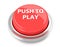 PUSH TO PLAY on red push button. 3d illustration. Isolated background