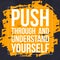 Push Through and Understand Yourself - Short Motivational and Inspirational Quote with brush stroke background