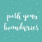 Push your boundaries. Brush lettering.