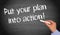 Put your plan into action !