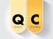 QC Quality Control - process by which entities review the quality of all factors involved in production, acronym text concept