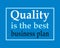Quality is the best business plan. Motivation Business Quote Design Inspirational Concept on blue background. Business motivation.