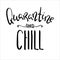 Quarantine And Chill black and white inscription. COVID-19 quarantine handdrawn vector lettering