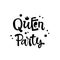 Queen Party quote. Simple black color Lol dolls theme girl party hand drawn lettering logo phrase.