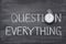 Question everything watch
