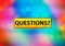Questions? Abstract Colorful Background Bokeh Design Illustration