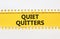 Quiet quitters symbol. Concept words Quiet quitters on yellow and white paper. Beautiful yellow and white background. Business and