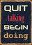 Quit talking Begin doing. Motivational quote. Vector typography poster with grunge effect