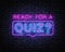 Quiz Neon Sign Vector. Ready for a Quiz neon inscription, design template, modern trend design, night signboard, night