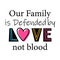 Quote for adoption children and parents. Our Family is Defended by Love not blood. Text for Foster Family. Lettering for