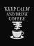 Quote coffee poster. Keep Calm and Drink Coffee.