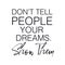 Quote - Don`t tell people your dreams. Show them