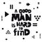 Quote - A good man is hard to find