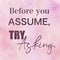 Quote - Before you assume, try asking