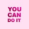 Quote. You can do it. Inspirational and motivational  quotes and sayings about life,