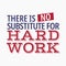 Quotes about working hard - There is no substitute for hard work