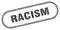 racism stamp. rounded grunge textured sign. Label