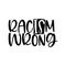 RacISm Wrong - Lovely slogan against discrimination.