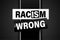 Racism is Wrong Lovely slogan against discrimination