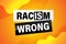 Racism is Wrong Lovely slogan against discrimination