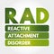 RAD - Reactive Attachment Disorder acronym, medical concept background