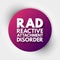 RAD - Reactive Attachment Disorder acronym, medical concept background