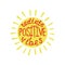 Radiate positive vibes. Inspirational quote about happy.