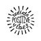 Radiate positive vibes. Inspirational quote about happy.