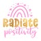 Radiate Positivity - cute rainbow decoration.