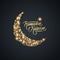 Ramadan greeting card with golden colored handwritten inscription Ramadan Kareem and gold sparks crescent moon.