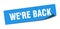 we\'re back sticker. we\'re back square isolated sign.