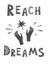 Reach Dreams Vector lettering in Scandinavian style. Text motivation, inspirational wall art, poster or card design isolated on