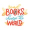 Read books change the world. Hand drawn lettering quote for poster design isolated on white background. Typography funny