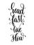 Read fast live slow - hand lettering inscription text for back t