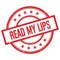 READ MY LIPS text written on red vintage round stamp