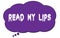 READ  MY  LIPS text written on a violet cloud bubble