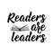 Readers are leaders. Vector illustration. Lettering. Ink illustration. Can be used for prints bags, t-shirts, posters, cards