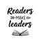 Readers make leaders. Vector illustration. Lettering. Ink illustration. Can be used for prints bags, t-shirts, posters, cards